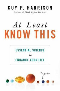 At Least Know This : Essential Science to Enhance Your Life - Guy P. Harrison