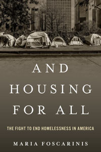 And Housing for All : The Fight to End Homelessness In America - Maria Foscarinis