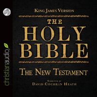 Holy Bible in Audio - King James Version : The New Testament - David Cochran Heath