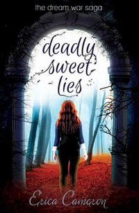 Deadly Sweet Lies : The Dream War Saga - Erica Cameron