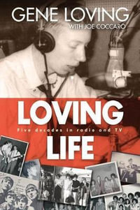 Loving Life : Five Decades in Radio and TV - Gene Loving