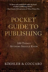 Pocket Guide to Publishing : 100 Things Authors Should Know - John L Koehler