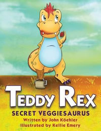 Teddy Rex : Secret Veggiesaurus - John L. Koehler