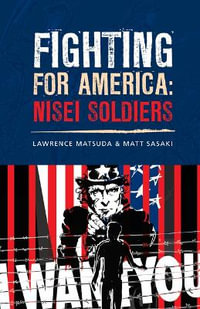 Fighting for America : Nisei Soldiers - Lawrence Matsuda