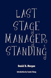 Last Stage Manager Standing - Daniel B. Morgan