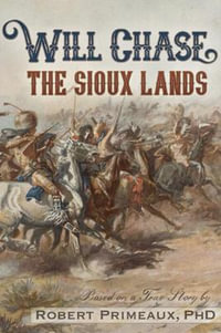 Will Chase, "The Sioux Lands" : Will Chase Western - Robert Lee Primeaux PhD