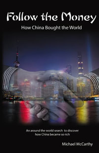 Follow The Money : How China Bought the World - Michael William McCarthy