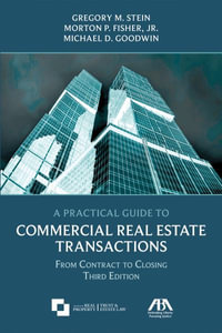 A Practical Guide to Commercial Real Estate Transactions : From Contract to Closing, Third Edition - Gregory M. Stein