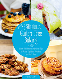 Fabulous Gluten-Free Baking : Gluten-Free Recipes and Clever Tips for Pizza, Cupcakes, Pancakes, and Much More - Smilla Luuk