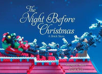 The Night Before Christmas : A Brick Story - Clement C. Moore