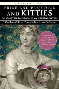 Pride and Prejudice and Kitties : A Cat-Lover's Romp through Jane Austen's Classic - Jane Austen