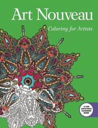 Art Nouveau : Coloring for Artists : Creative Stress Relieving Adult Coloring Book Series - Skyhorse Publishing