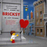 Bricksy : Unauthorized Underground Brick Street Art - Jeff Friesen