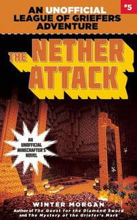 The Nether Attack : An Unofficial League of Griefers Adventure : Book 5 - Winter Morgan