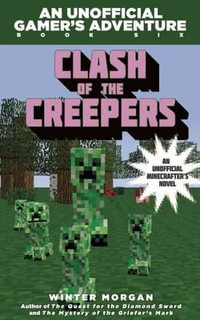 Clash of the Creepers : An Unofficial Gamer's Adventure, Book Six - Winter Morgan