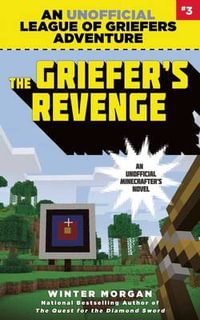 The Griefer's Revenge : An Unofficial League of Griefers Adventure : Number 3 - Winter Morgan