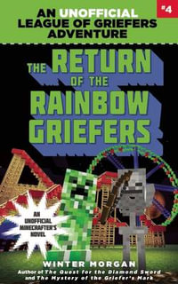 The Return of the Rainbow Griefers : An Unofficial League of Griefers Adventure : Number 4 - Winter Morgan