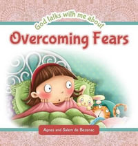 God Talks with Me About Overcoming Fears : God Talks with Me - Agnes De Bezenac