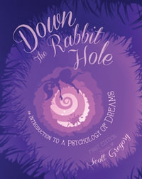 Down the Rabbit Hole : An Introduction to a Psychology of Dreams - Scott Gregory