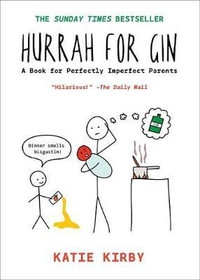 Hurrah for Gin : A Book for Perfectly Imperfect Parents - Katie Kirby