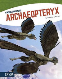 Finding Dinosaurs : Archaeopteryx - Rebecca E. Hirsch