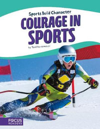 Courage in Sports : Sports Build Character : Sports Build Character - Todd Kortemeier