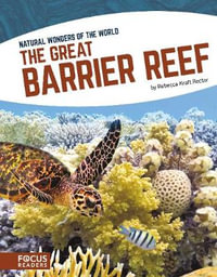 Great Barrier Reef : Natural Wonders of the World : Focus Readers: Natural Wonders of the World: Navigator Level - Rebecca Kraft Rector