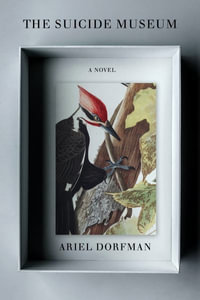 The Suicide Museum : A Novel - Ariel Dorfman