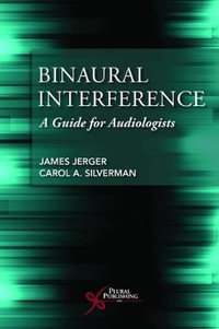 Binaural Interference : A Guide for Audiologists - James Jerger