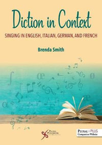 Diction in Context : A Textbook for Singing in English, Italian, German, and French - Brenda Smith