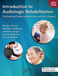 Introduction to Audiological Rehabilitation : Facilitating Communication Across the Lifespan - Ronald L. Schow