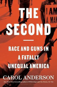 The Second : Race and Guns in a Fatally Unequal America - Carol Anderson