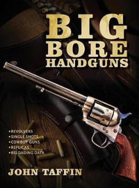 Big Bore Handguns - John Taffin