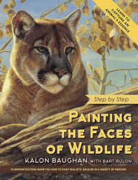 Painting the Faces of Wildlife : Step by Step - Kalon Baughan