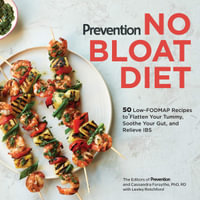 Prevention No Bloat Diet : 50 Low-FODMAP Recipes to Flatten Your Tummy, Soothe Your Gut, and Relieve IBS - Cassandra Forsythe M.S.