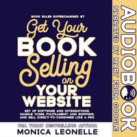 Get Your Book Selling on Your Website : Book Sales Supercharged : Book 7 - Monica Leonelle