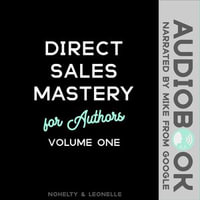 Direct Sales Mastery for Authors Volume 1 : Direct Sales Mastery : Book 1 - Russell P. Nohelty