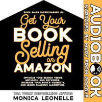 Get Your Book Selling on Amazon : Book Sales Supercharged : Book 3 - Monica Leonelle