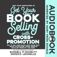 Get Your Book Selling With Cross-Promotion : Book Sales Supercharged : Book 11 - Monica Leonelle