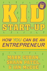 Kid Start-Up : How YOU Can Become an Entrepreneur - Mark Cuban