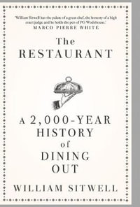 The Restaurant : A 2,000-Year History of Dining Out - William Sitwell