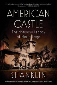 American Castle : The Notorious Legacy of Mar-a-Lago - Mary Shanklin