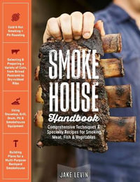 Smokehouse Handbook : Comprehensive Techniques & Specialty Recipes for Smoking Meat, Fish & Vegetables - Jake Levin