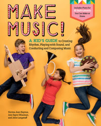 Make Music! : A Kid s Guide to Creating Rhythm, Playing with Sound, and Conducting and Composing Music - Haynes / Wiseman / Langstaff