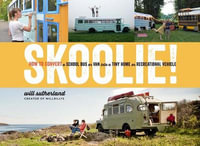 Skoolie! : How to Convert a School Bus or Van into a Tiny Home or Recreational Vehicle - Will Sutherland