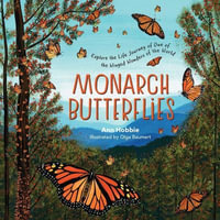 Monarch Butterflies : Explore the Life Journey of One of the Winged Wonders of the World - Ann Hobbie