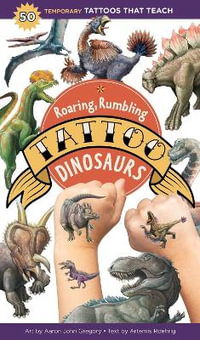 Roaring, Rumbling Tattoo Dinosaurs : 50 Temporary Tattoos That Teach - Artemis Roehrig