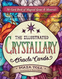 The Illustrated Crystallary Oracle Cards : 36-Card Deck of Magical Gems & Minerals - Maia Toll