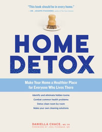 Home Detox : Make Your Home a Healthier Place for Everyone Who Lives There - Chelsea Stephens