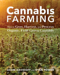 Cannabis Farming : How to Grow, Harvest, and Process Organic, Field-Grown Cannabis - Adam Davidoff